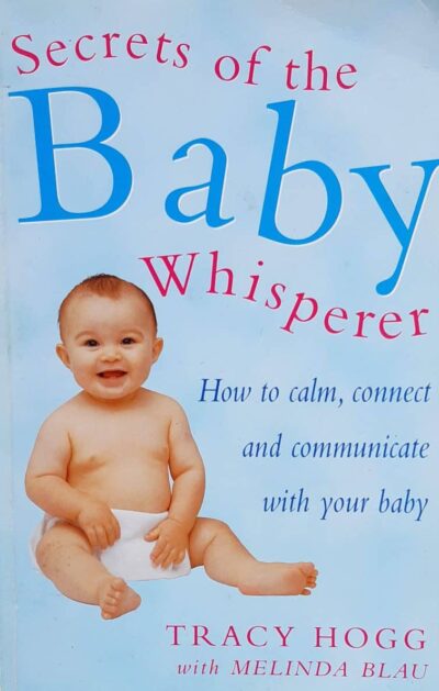 Secrets of the baby whisperer: how to calm, connect and communicate with your baby
