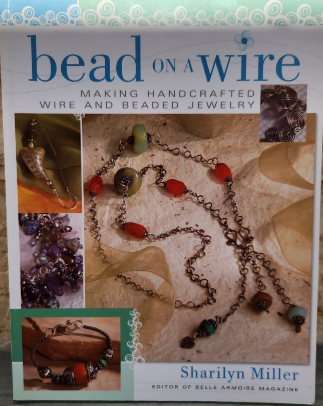 Bead on a Wire - Making Handcrafted Wire and Beaded Jewelry