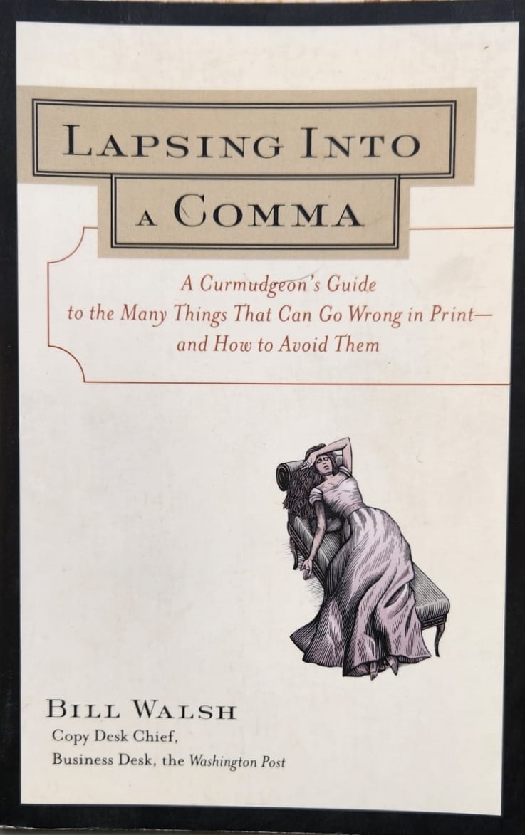 Lapsing Into a Comma - A Curmudgeon's Guide to the Many Things That Can Go Wrong in Print and How to Avoid Them